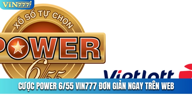 Cược Power 6/55 Vin777 đơn giản ngay trên web