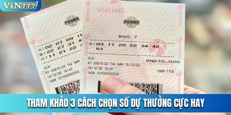 Tham khảo 3 cách chọn số dự thưởng cực hay