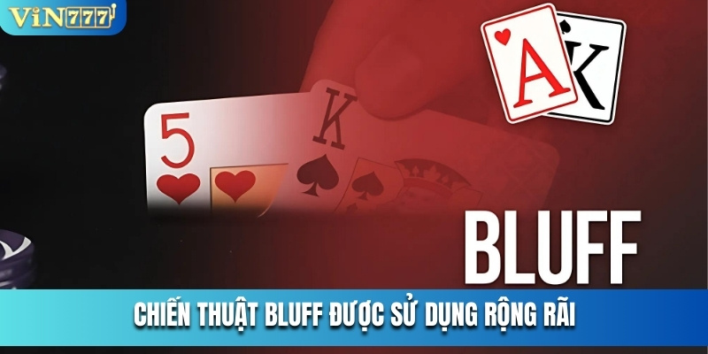 Chiến thuật Bluff được sử dụng rộng rãi