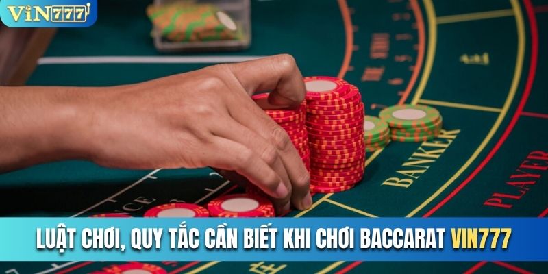 Luật chơi, quy tắc cần biết khi chơi Baccarat tại Vin777